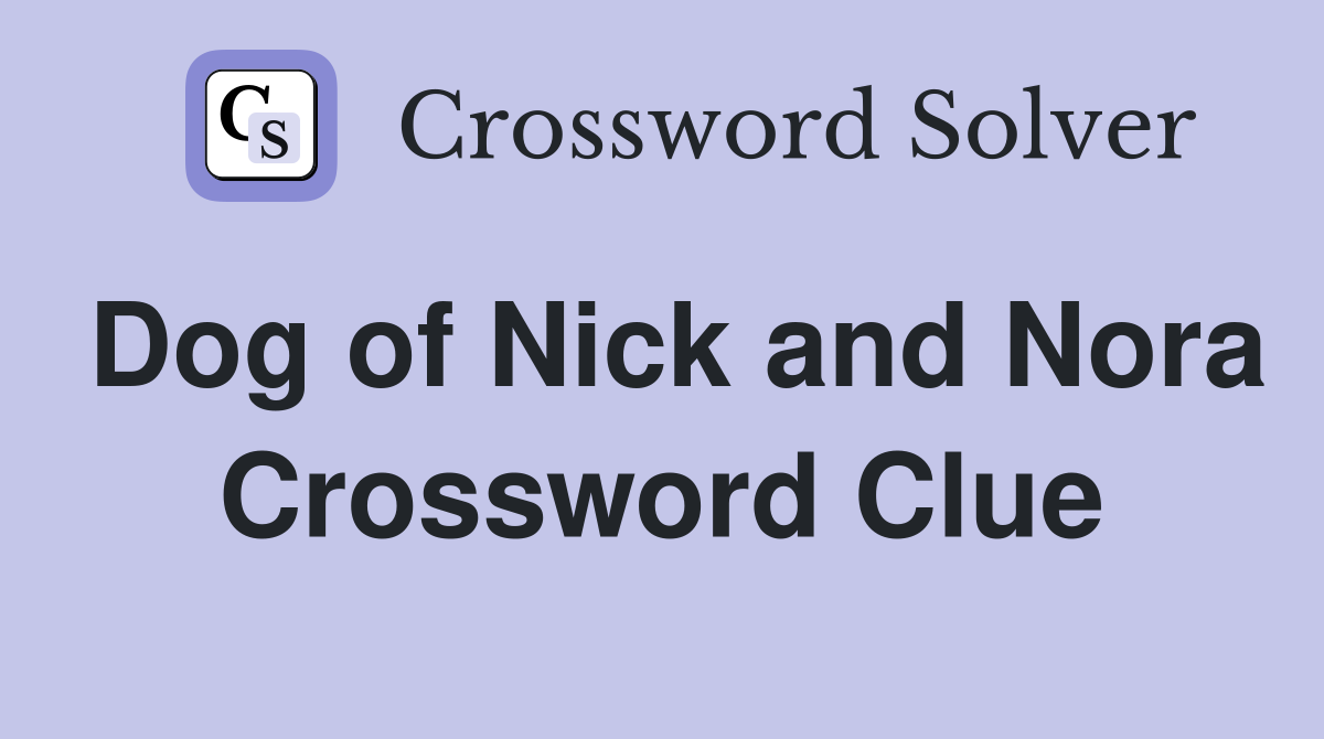 Dog of Nick and Nora Crossword Clue