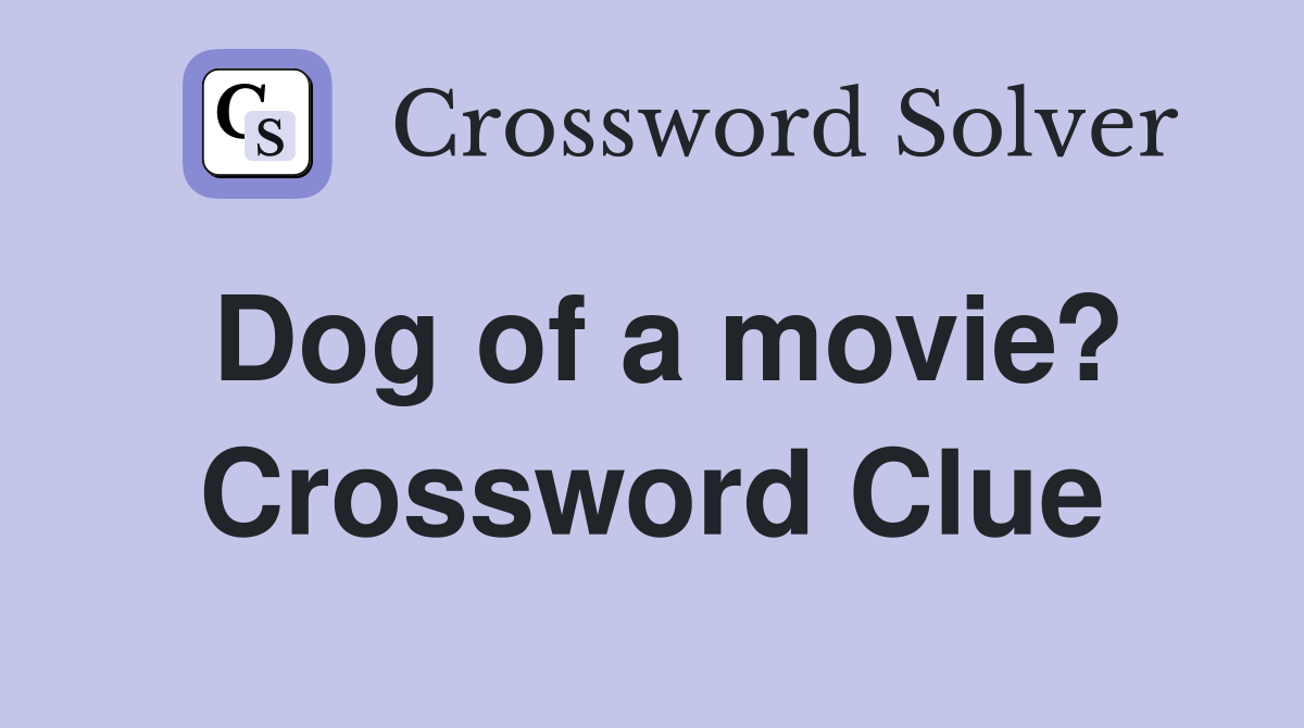 Dog of a movie? Crossword Clue