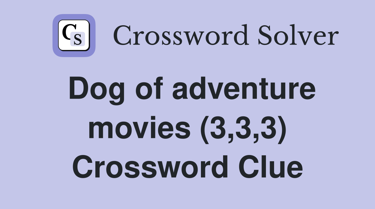 Dog of adventure movies (3,3,3) Crossword Clue