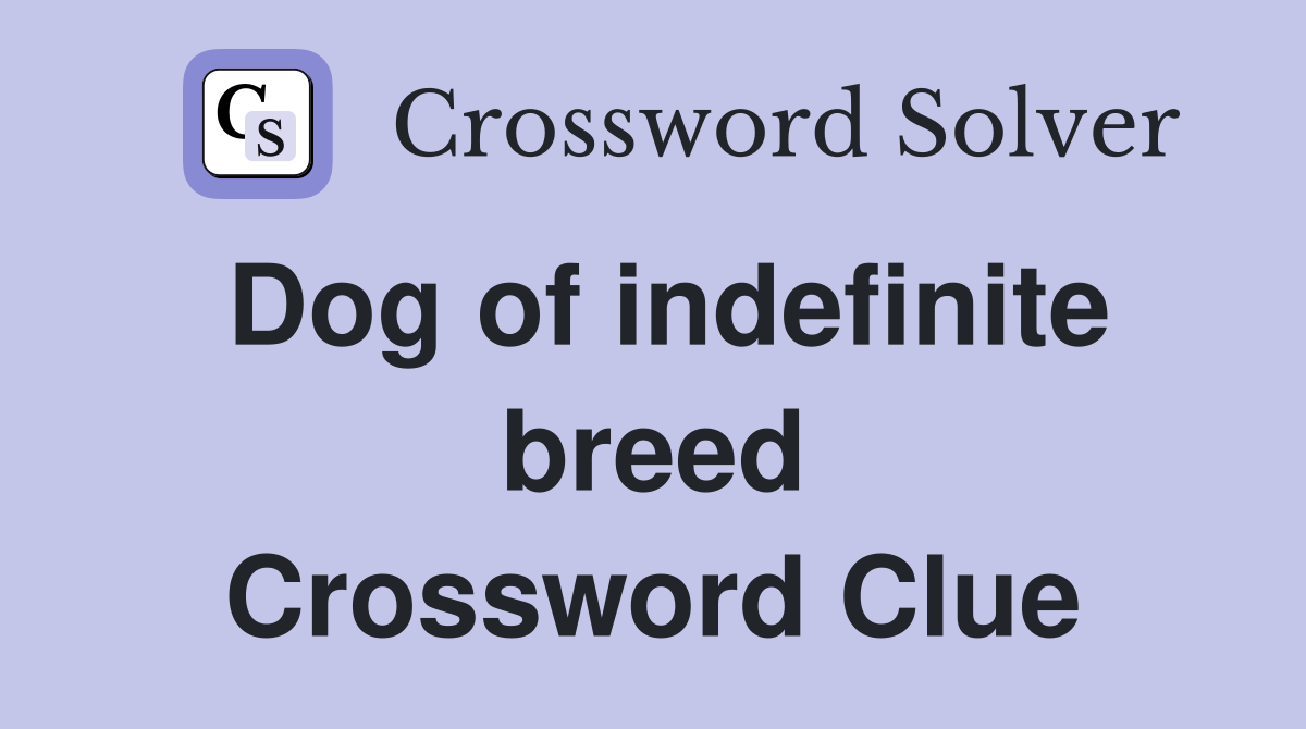 Dog of indefinite breed Crossword Clue