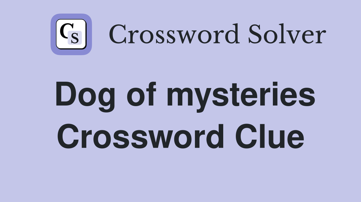 Dog of mysteries Crossword Clue