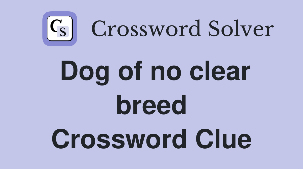 Dog of no clear breed Crossword Clue