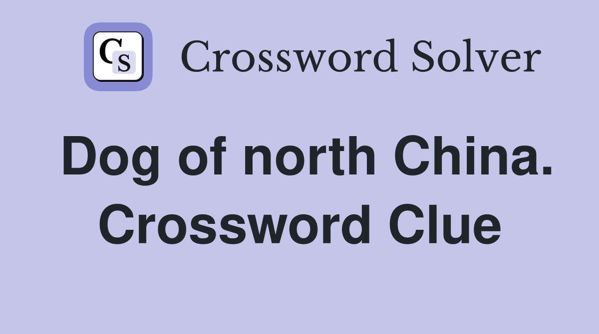 Dog of north China. Crossword Clue