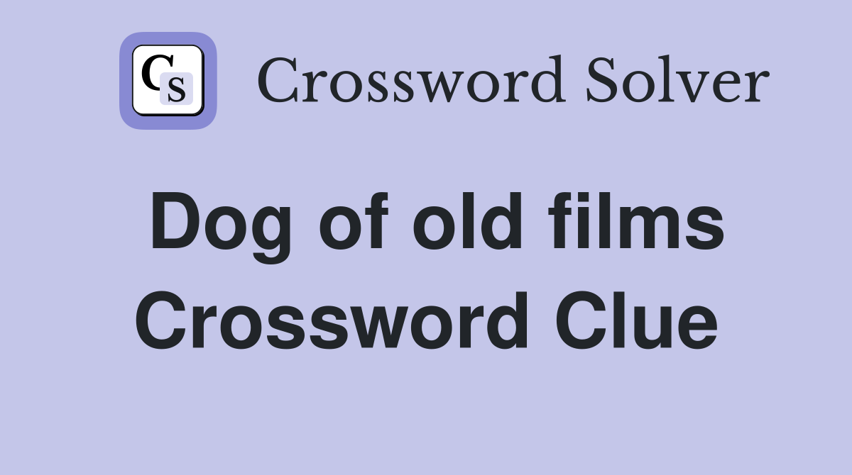 Dog of old films Crossword Clue