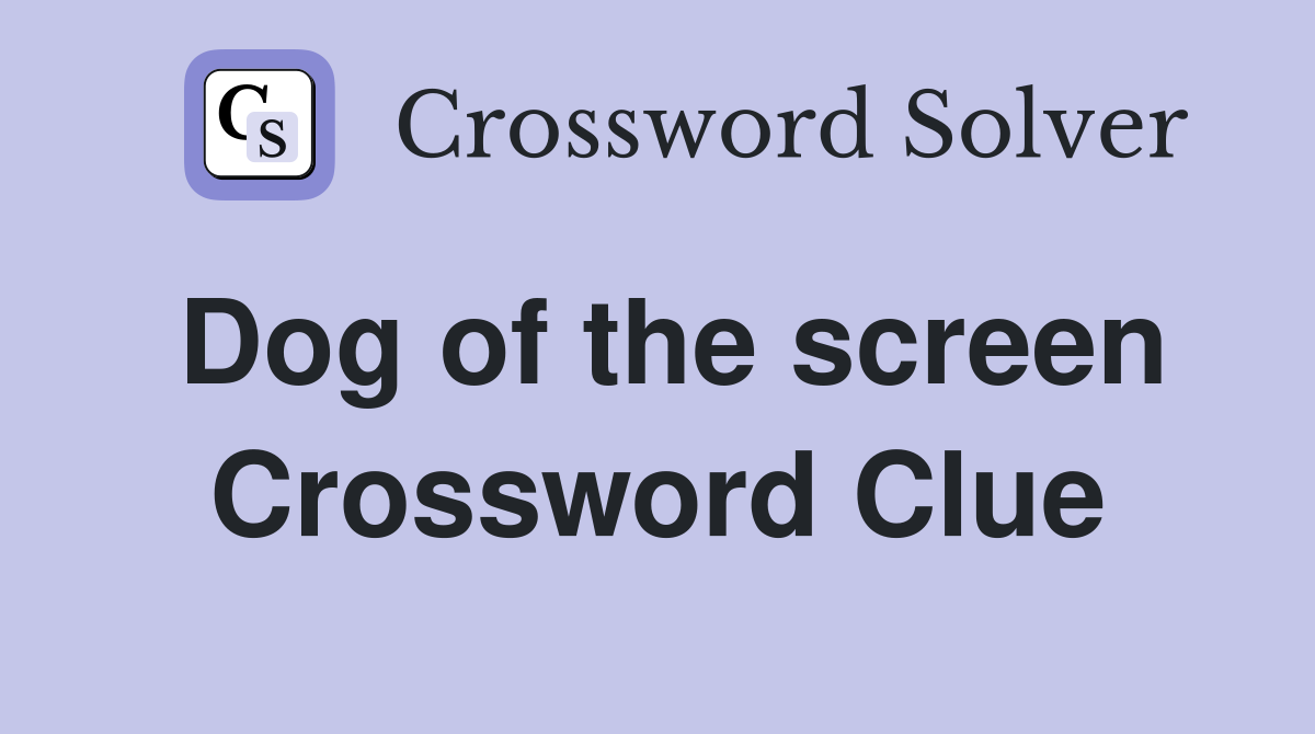 Dog of the screen Crossword Clue