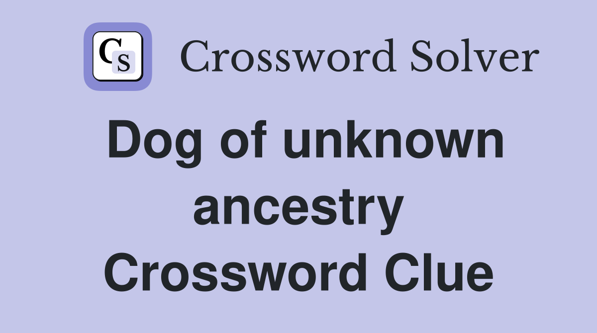 Dog of unknown ancestry Crossword Clue