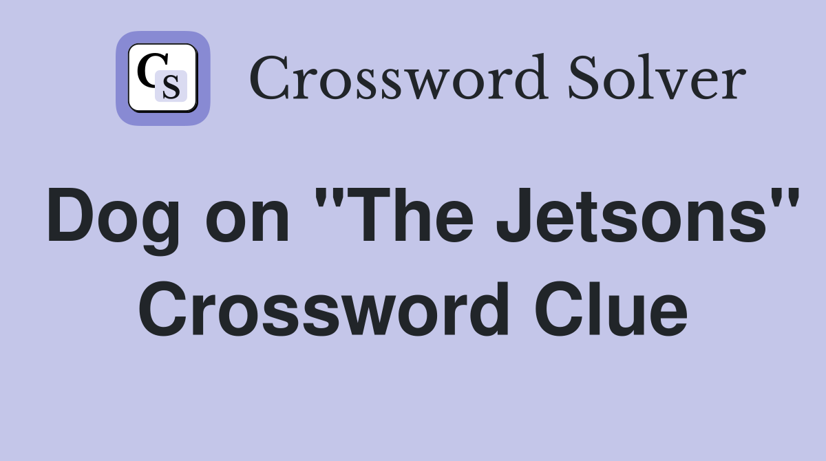 Dog on "The Jetsons" Crossword Clue
