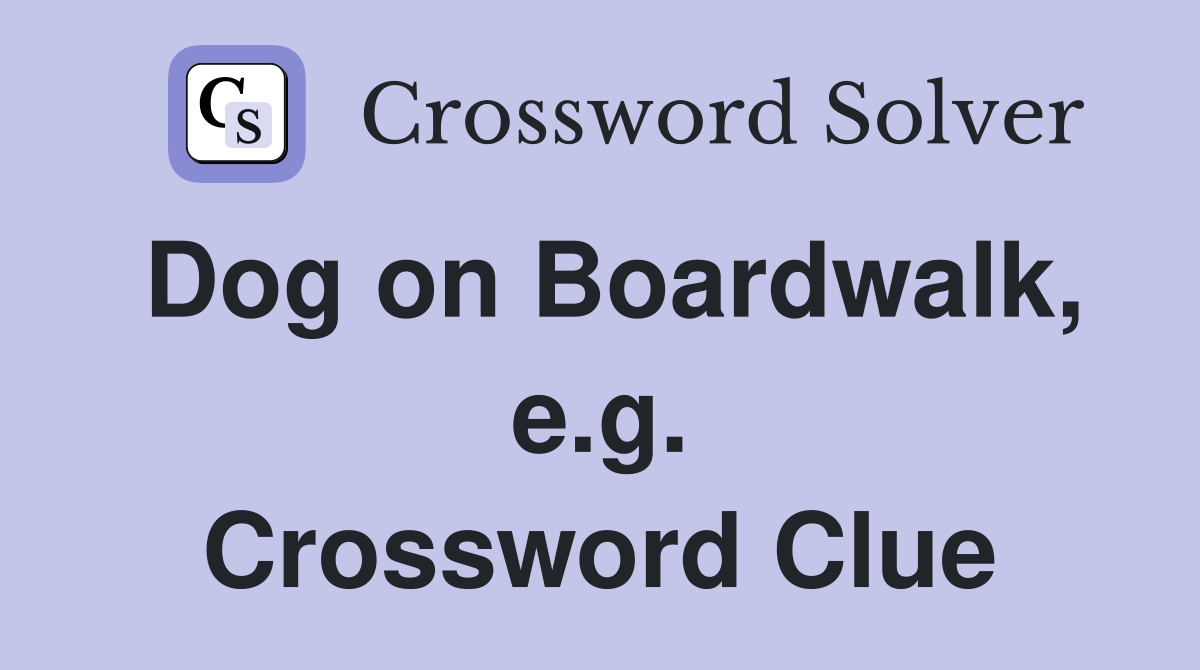 Dog on Boardwalk, e.g. Crossword Clue