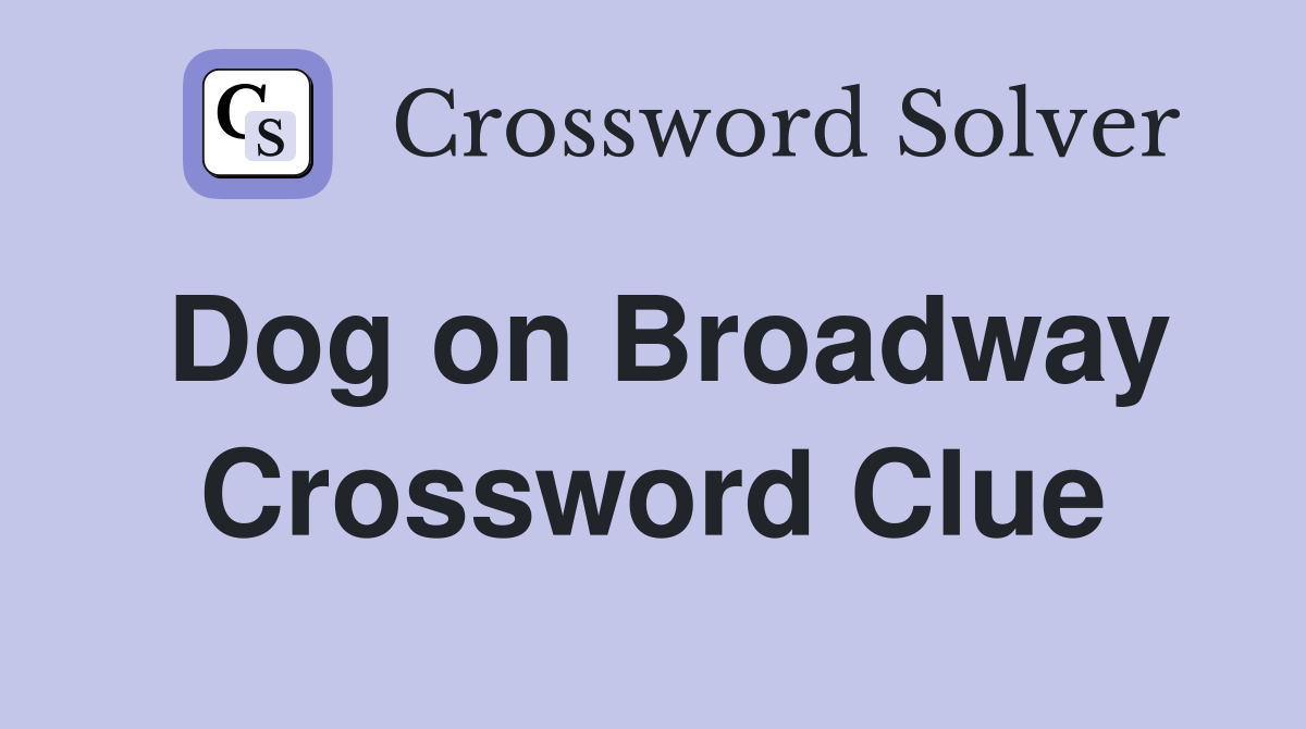 Dog on Broadway Crossword Clue