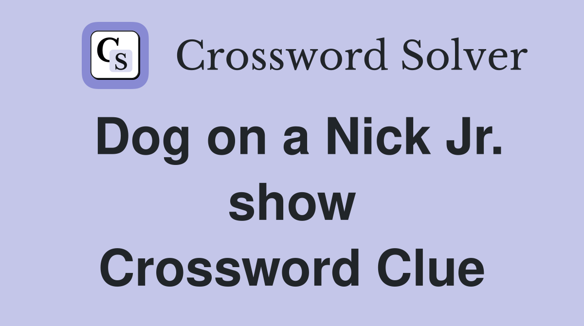 Dog on a Nick Jr. show Crossword Clue