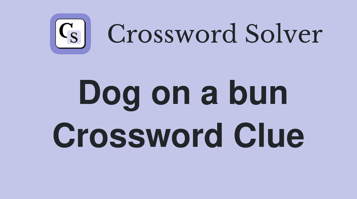 Dog on a bun Crossword Clue
