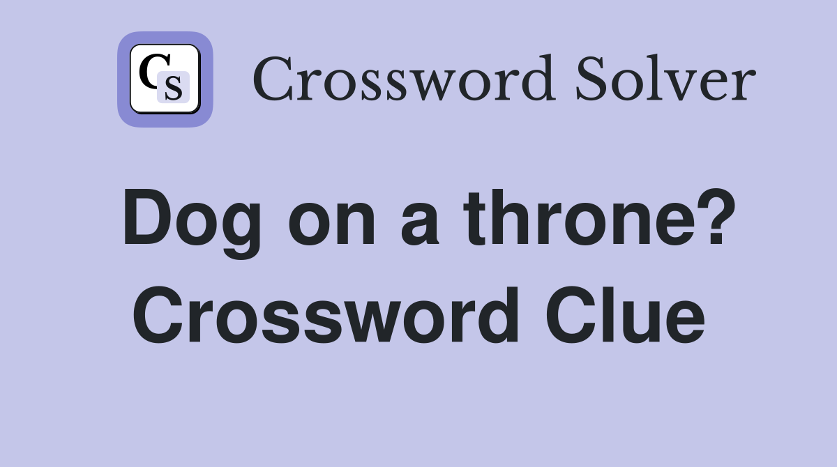 Dog on a throne? Crossword Clue