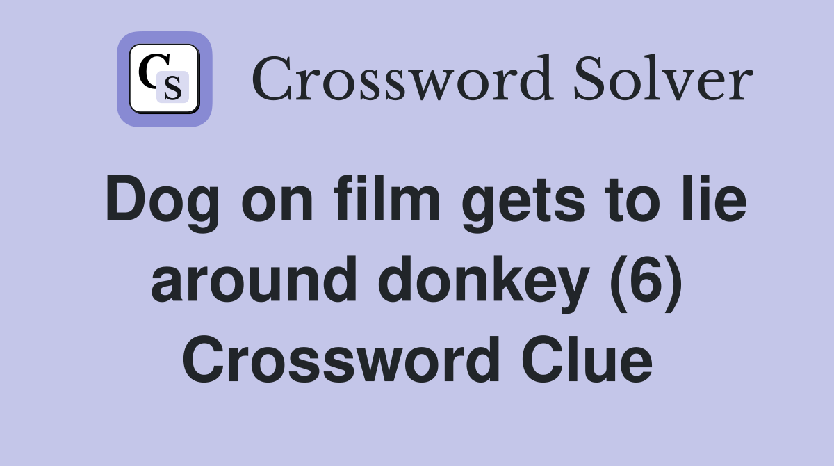 Dog on film gets to lie around donkey (6) Crossword Clue