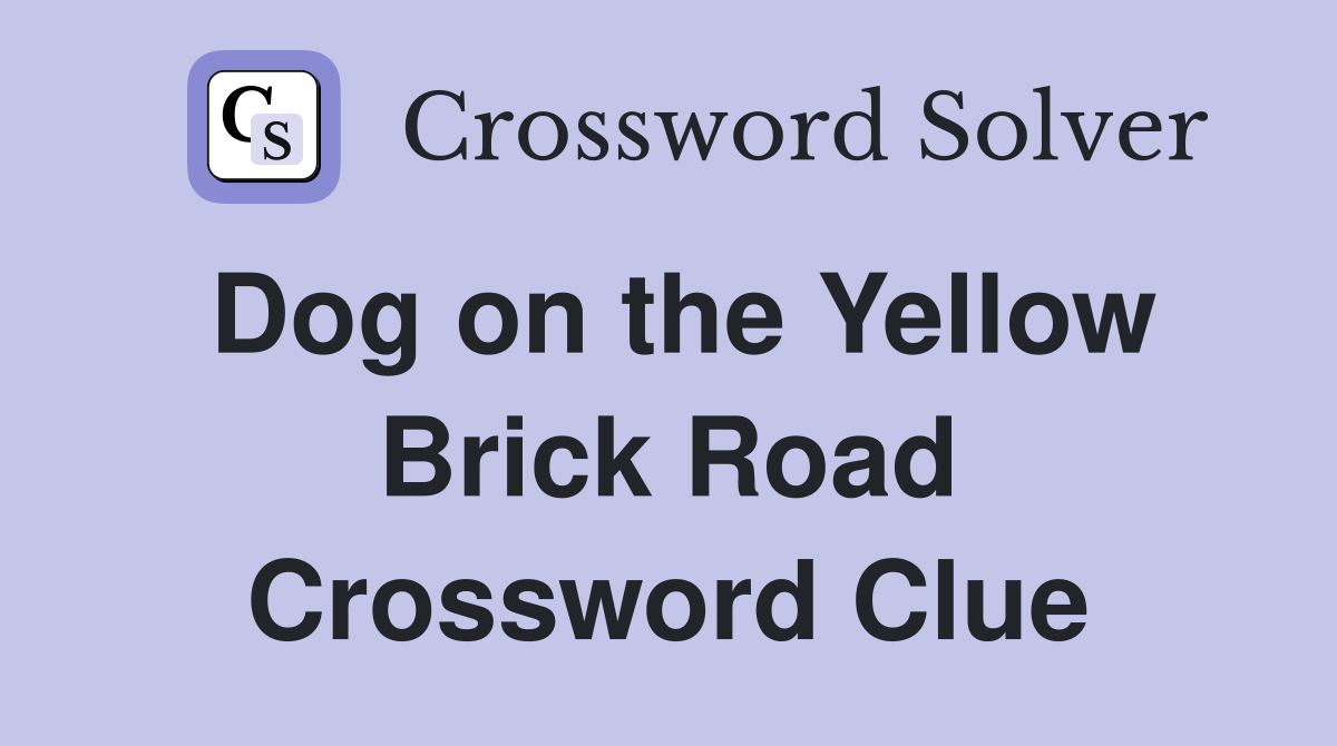 Dog on the Yellow Brick Road Crossword Clue
