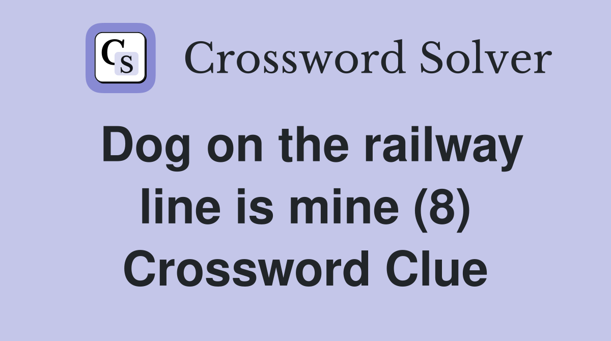 Dog on the railway line is mine (8) Crossword Clue