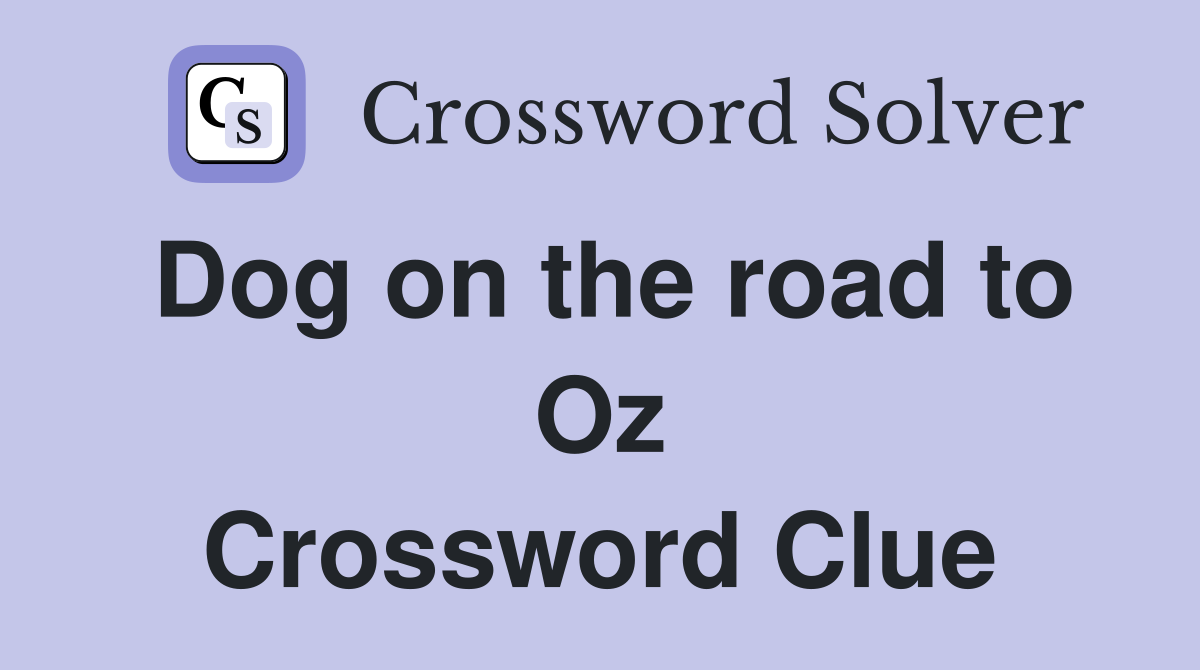 Dog on the road to Oz Crossword Clue