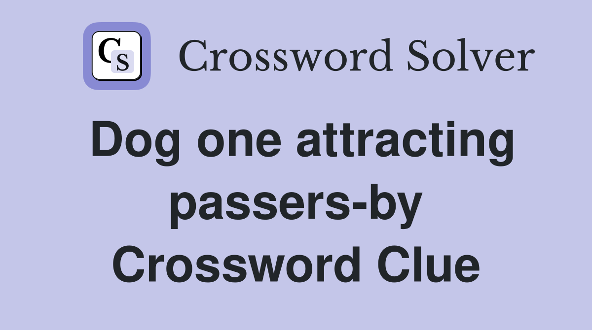 Dog one attracting passers-by Crossword Clue