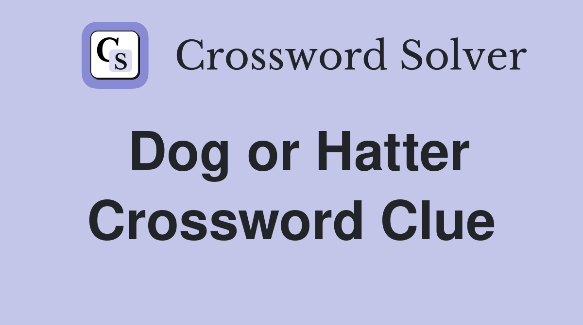 Dog or Hatter Crossword Clue