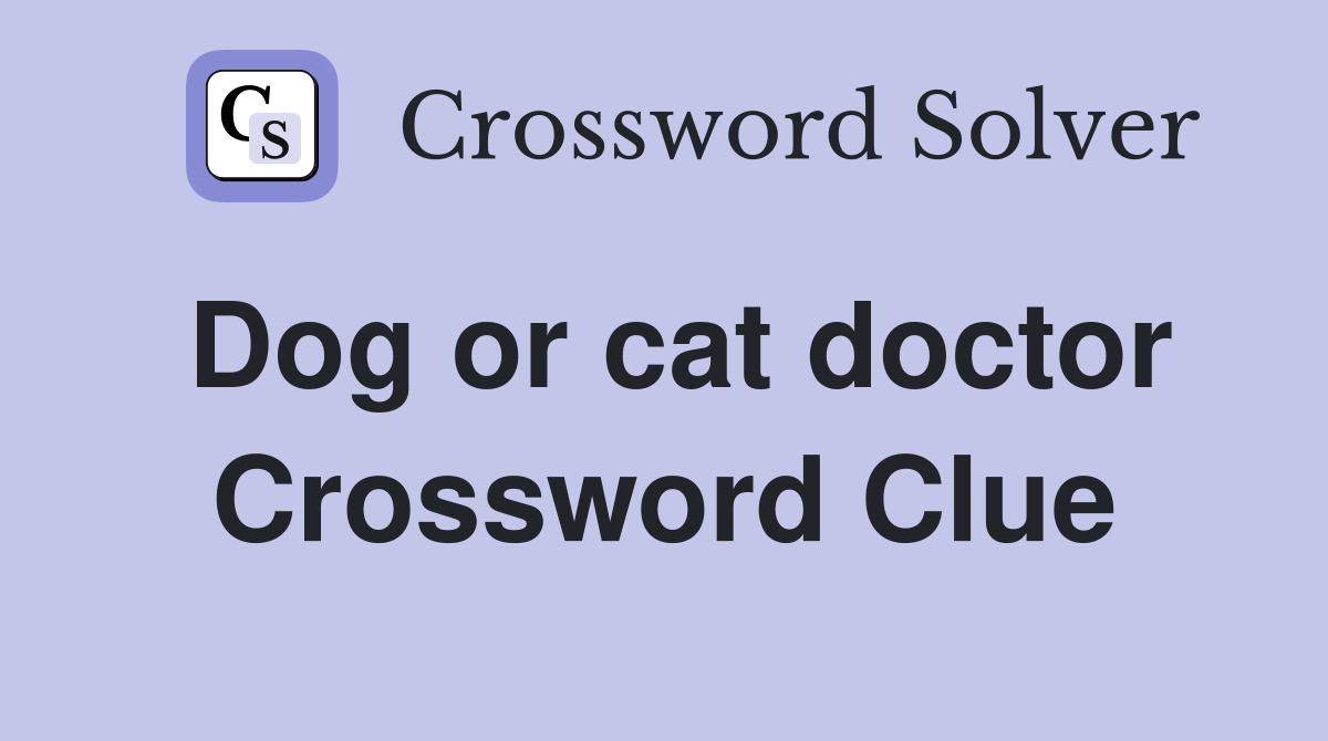 Dog or cat doctor Crossword Clue