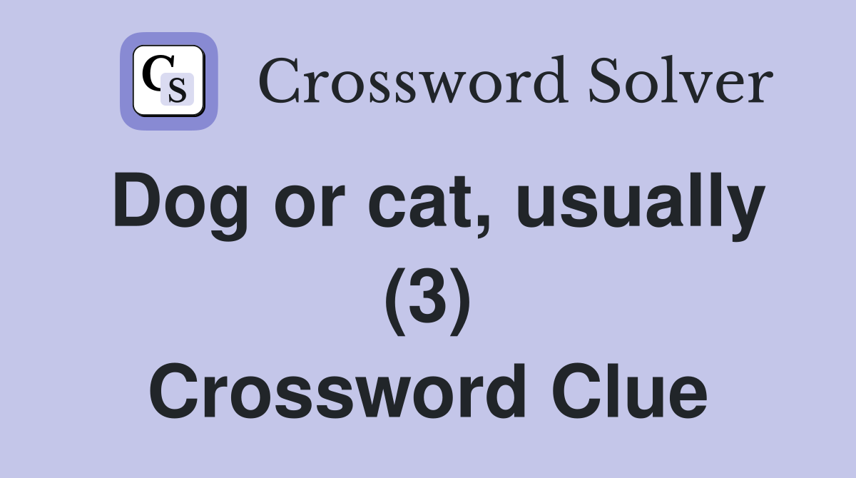 Dog or cat, usually (3) Crossword Clue