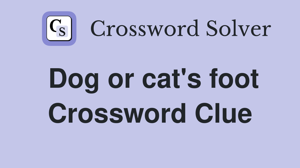 Dog or cat's foot Crossword Clue