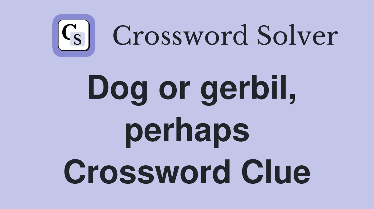 Dog or gerbil, perhaps Crossword Clue