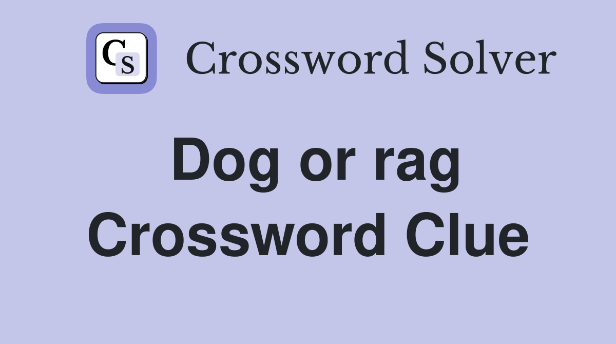 Dog or rag Crossword Clue