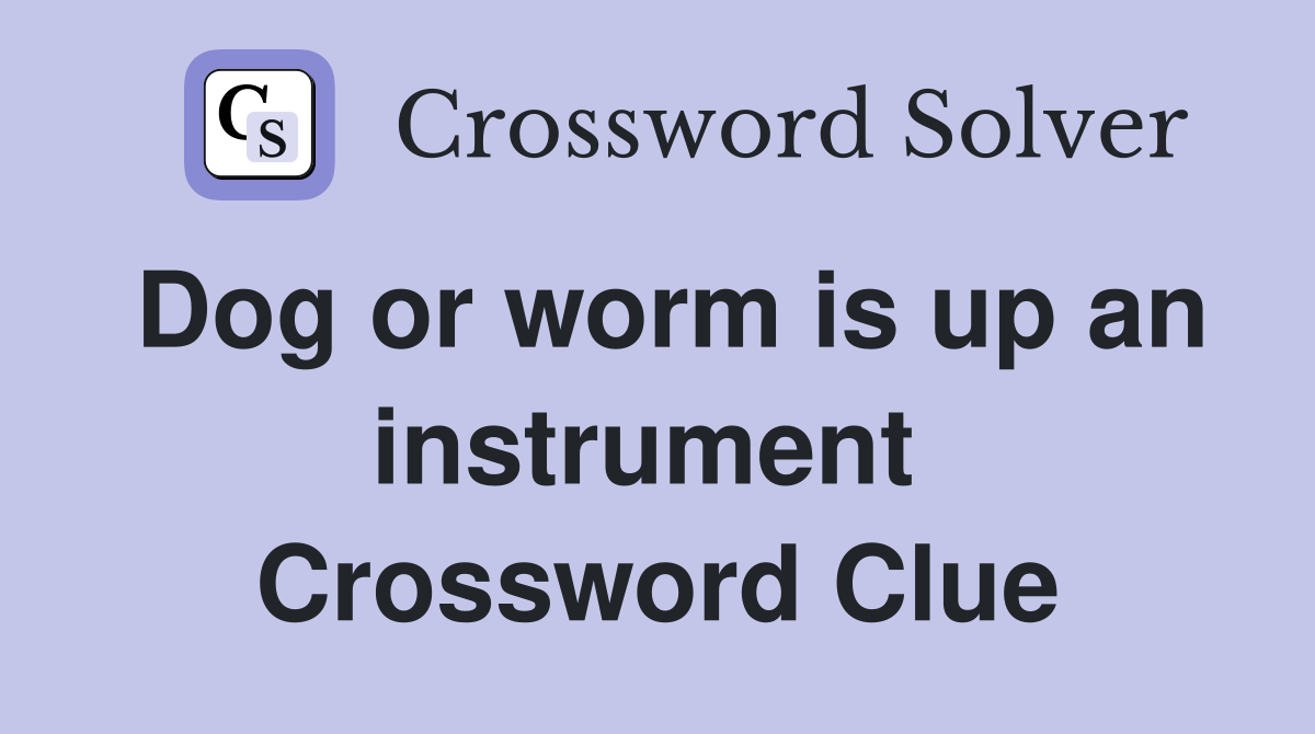 Dog or worm is up an instrument  Crossword Clue
