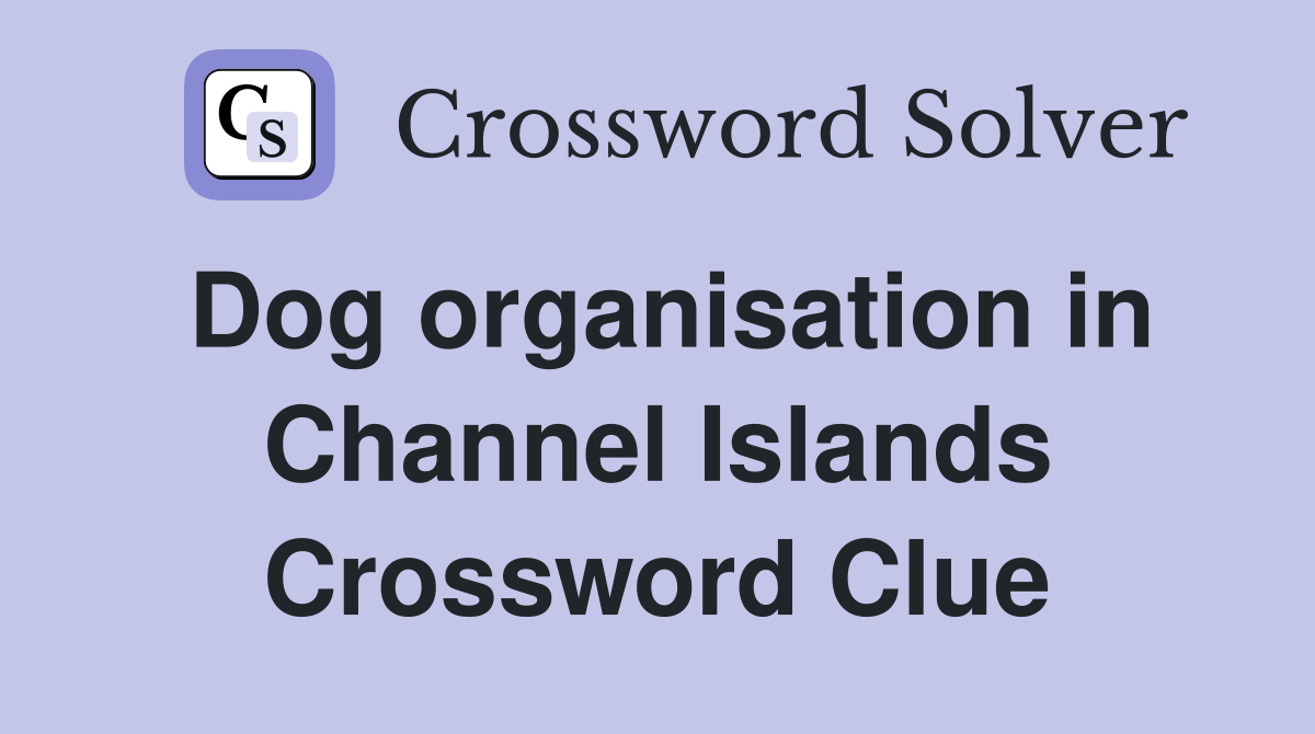 Dog organisation in Channel Islands Crossword Clue