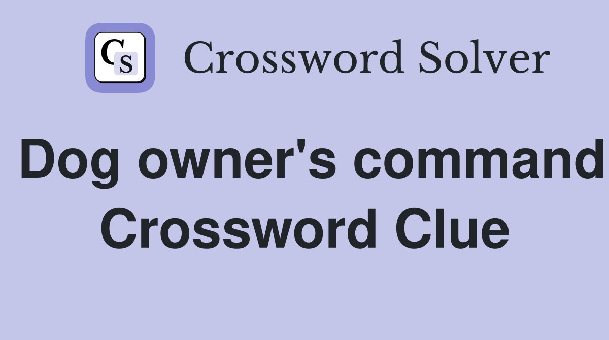 Dog owner's command Crossword Clue