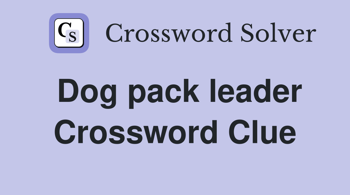 Dog pack leader Crossword Clue