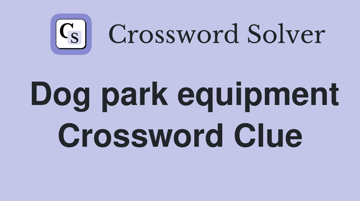 Dog park equipment Crossword Clue