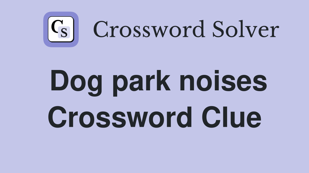 Dog park noises Crossword Clue