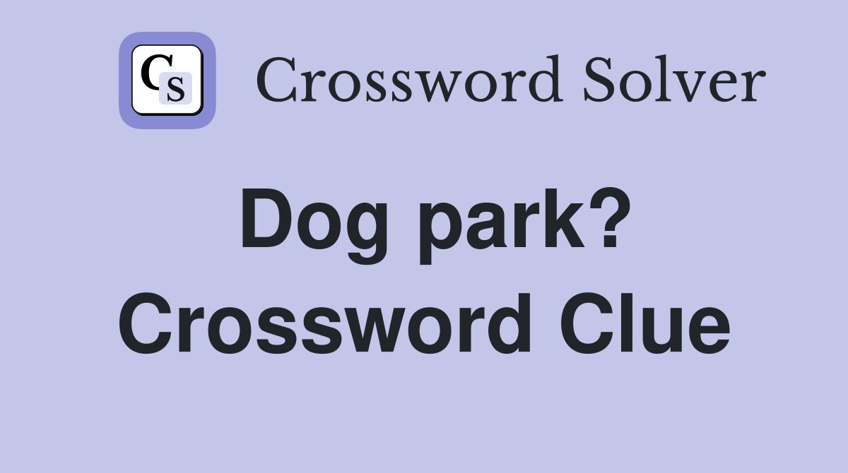 Dog park? Crossword Clue