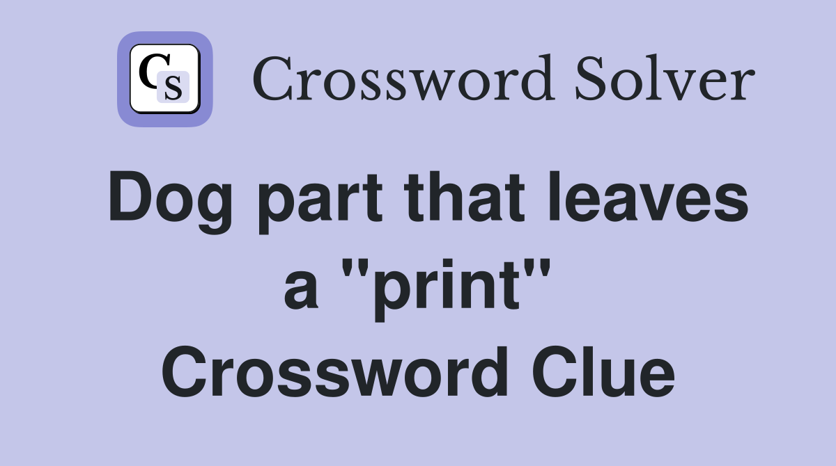 Dog part that leaves a "print" Crossword Clue