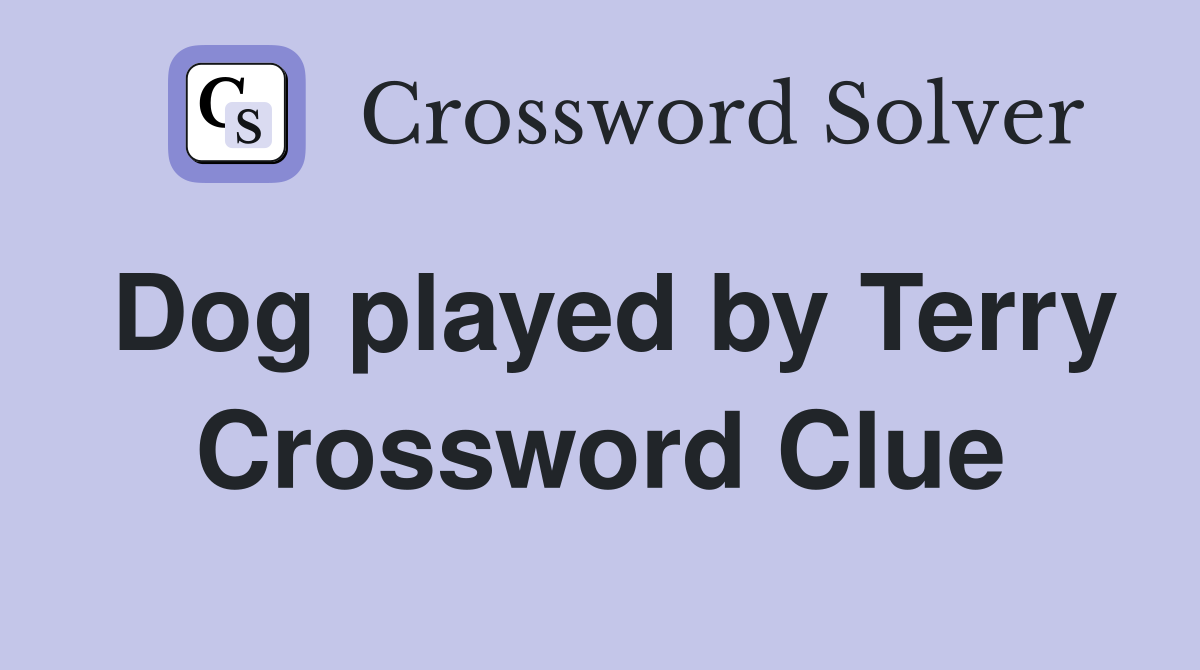 Dog played by Terry Crossword Clue