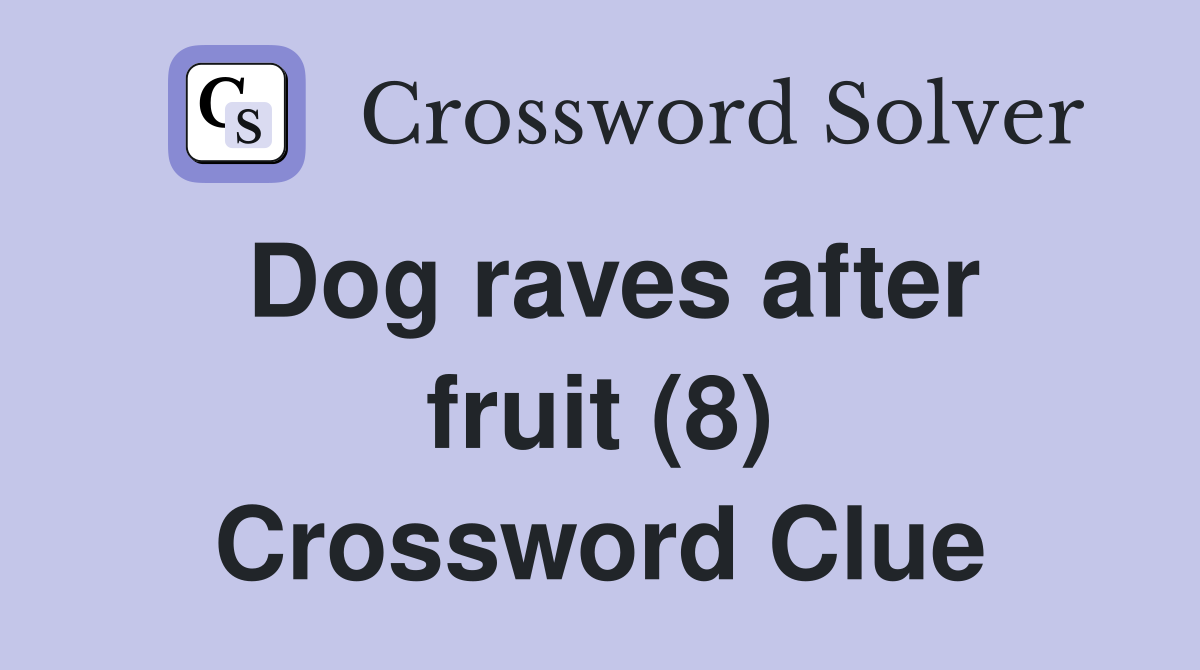 Dog raves after fruit (8) Crossword Clue