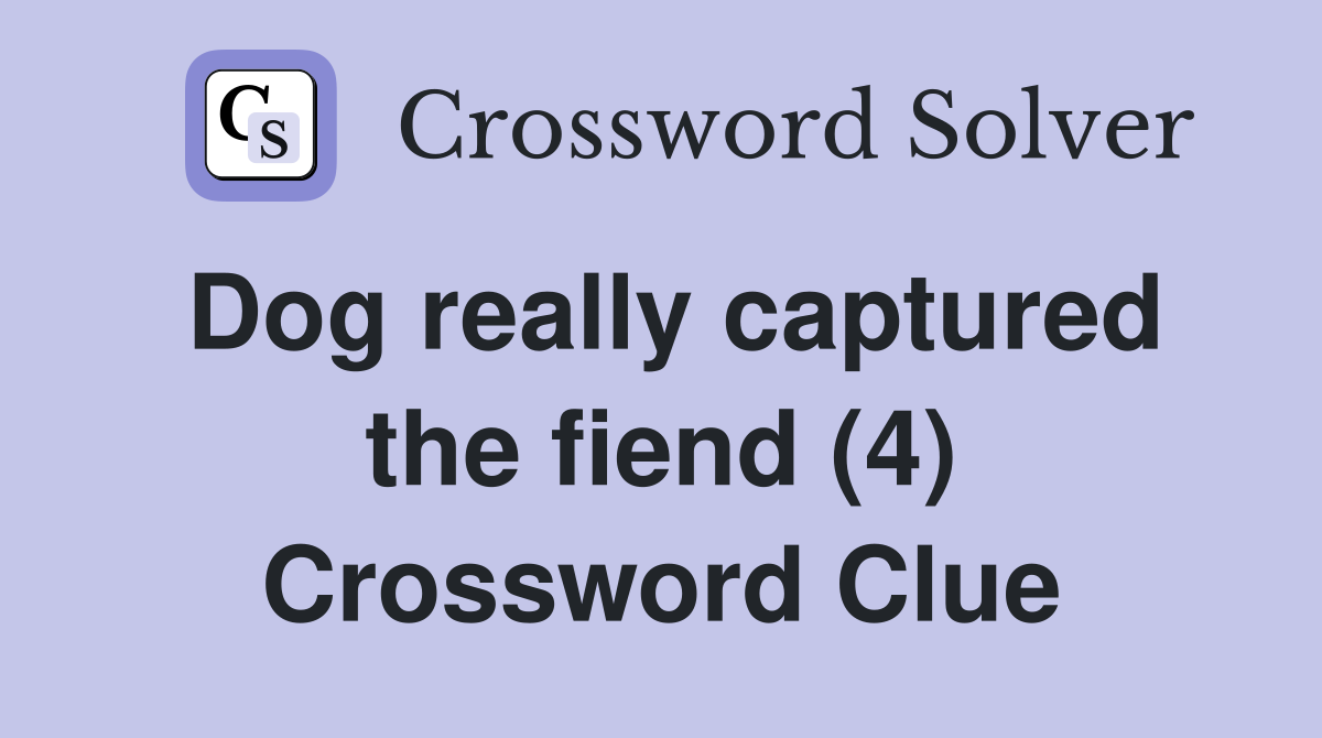 Dog really captured the fiend (4) Crossword Clue