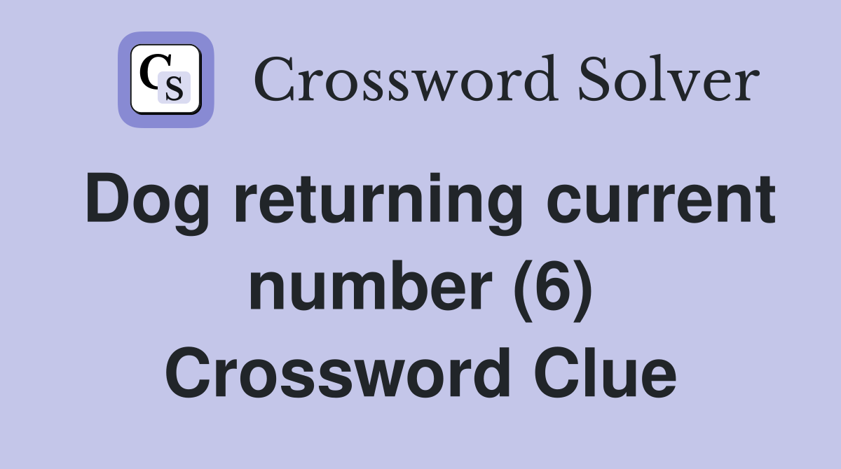 Dog returning current number (6) Crossword Clue
