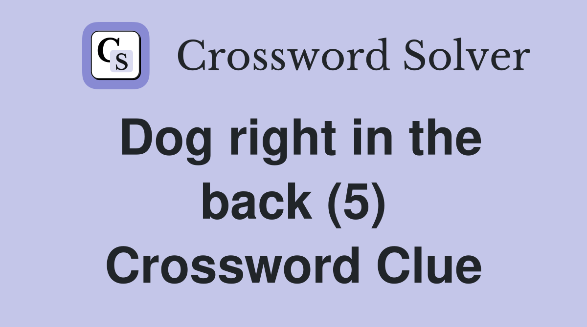 Dog right in the back (5) Crossword Clue