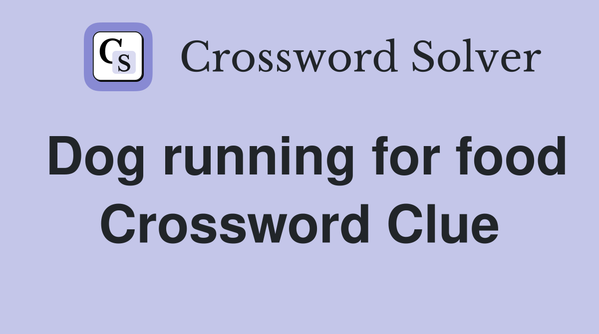 Dog running for food Crossword Clue