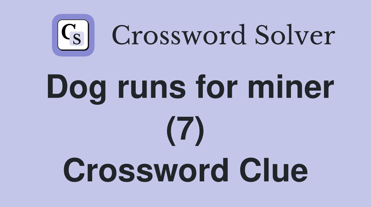 Dog runs for miner (7) Crossword Clue