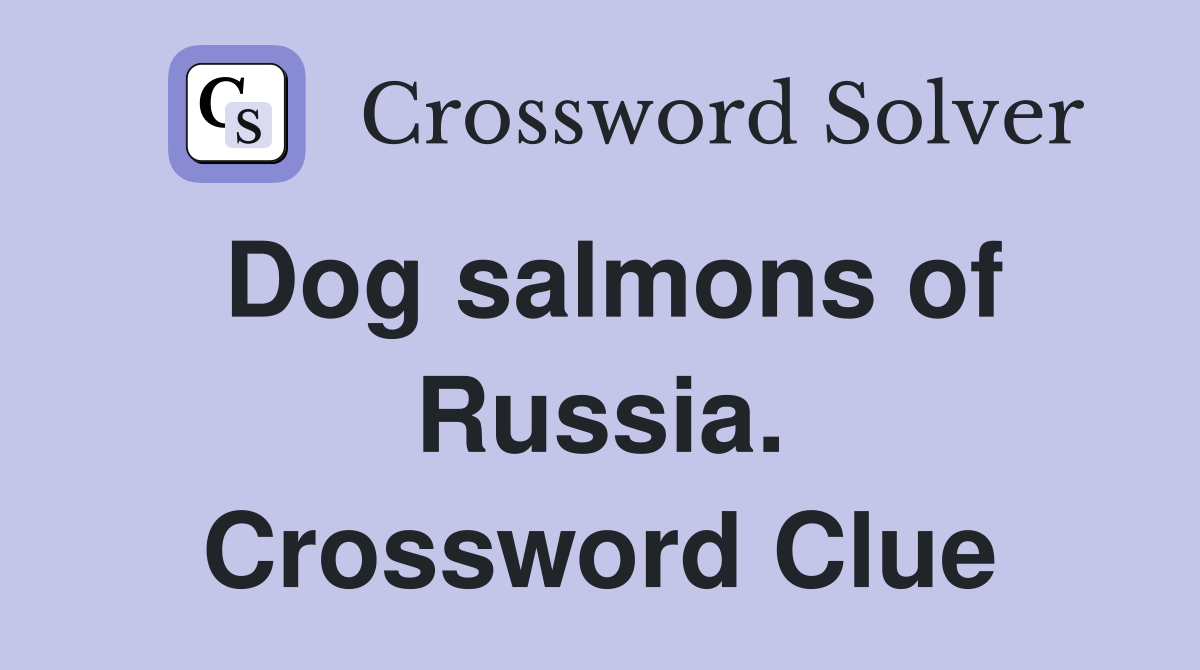 Dog salmons of Russia. Crossword Clue