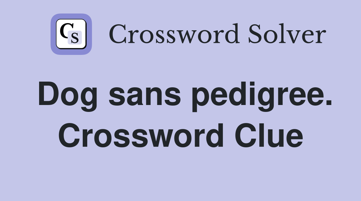 Dog sans pedigree. Crossword Clue