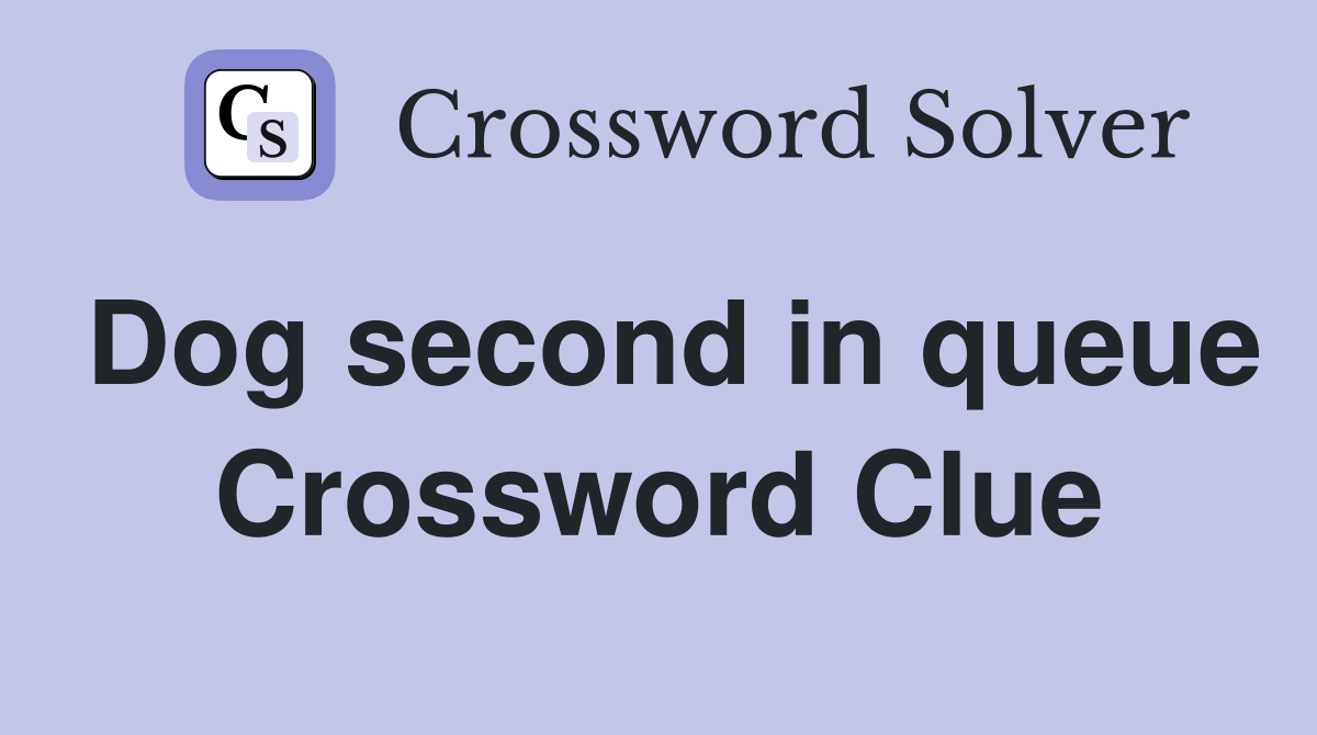 Dog second in queue Crossword Clue