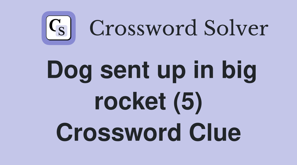 Dog sent up in big rocket (5) Crossword Clue