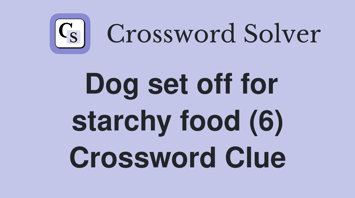 Dog set off for starchy food (6) Crossword Clue