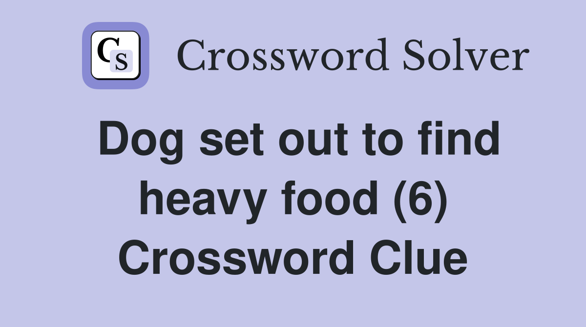 Dog set out to find heavy food (6) Crossword Clue