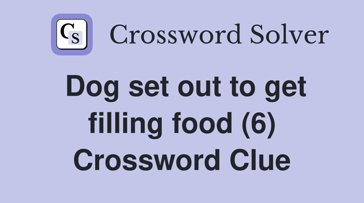Dog set out to get filling food (6) Crossword Clue