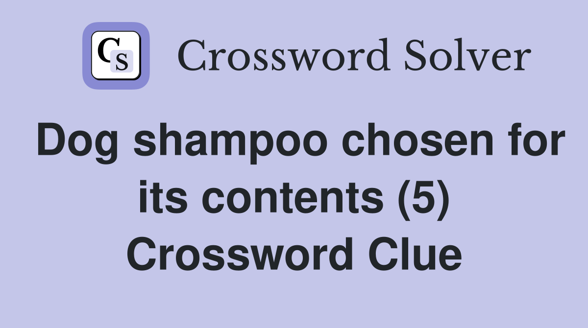 Dog shampoo chosen for its contents (5) Crossword Clue